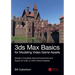 3ds Max Basics for Modeling Video Game Assets: Volume 1: Model a Complete Game Environment and Export to Unity or Other Game Engines