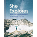 She Explores: Stories of Life-Changing Adventures on the Road and in the Wild (Solo Travel Guides, Travel Essays, Women Hiking Books): Stories of Life