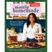 Mostly Homemade: 100 Recipes to Help You Save Time and Money While Eating Better