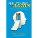 Feel Young Again!: Think Young to Feel Young