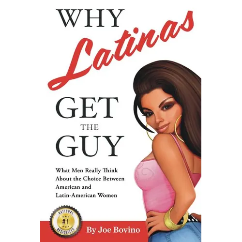 Why Latinas Get the Guy: What Men Really Think About the Choice Between American and Latin-American Women