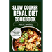 Slow Cooker Renal Diet Cookbook: Tasty Low Sodium, Low Potassium Recipes and Meal Prep to Manage CKD Stage 3 for Beginners