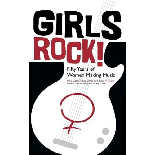 Girls Rock!: Fifty Years of Women Making Music