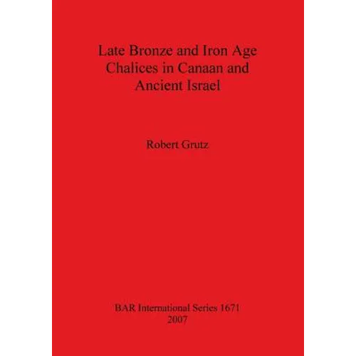 Late Bronze and Iron Age Chalices in Canaan and Ancient Israel