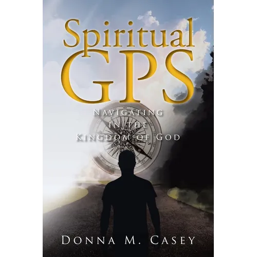 Spiritual GPS: Navigating in the Kingdom of God