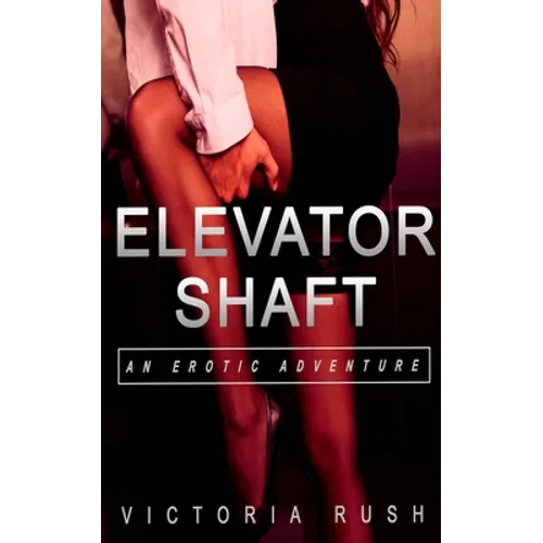 Elevator Shaft: An Erotic Adventure