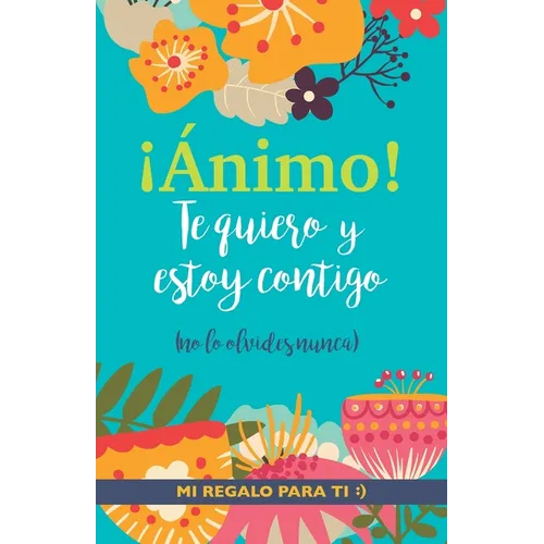 ¡Ánimo! Te quiero y estoy contigo: Un precioso y original regalo para animar a alguien pasando una mala racha. Libro inspirador para mejor amiga/o con