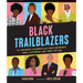 Black Trailblazers: 30 Courageous Visionaries Who Broke Boundaries, Made a Difference, and Paved the Way