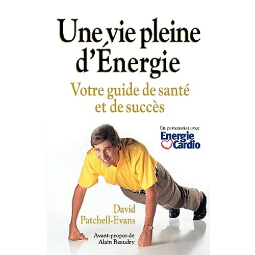 Une Vie Pleine D'Energie: Votre Guide de Sante Et de Succes
