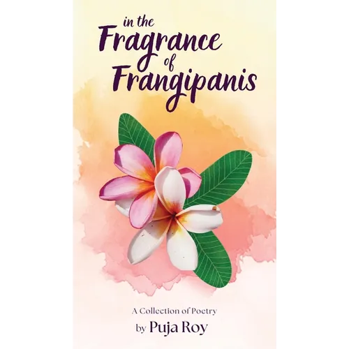 In the Fragrance of Frangipanis: A Collection of Poetry