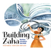 Building Zaha: The Story of Architect Zaha Hadid