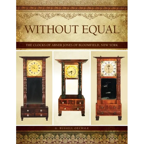 Without Equal: The Clocks of Abner Jones of Bloomfield, New York