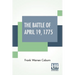 The Battle Of April 19, 1775: In Lexington, Concord, Lincoln, Arlington, Cambridge, Somerville And Charlestown, Massachusetts. Special Limited Edition