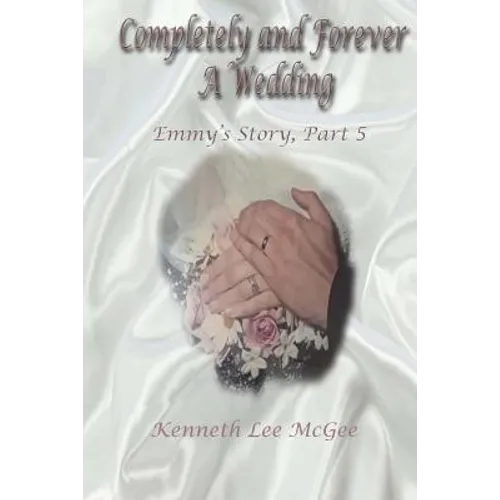 Completely and Forever A Wedding: Emmy's Story, Part 5
