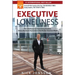 Executive Loneliness: The 5 Pathways to Overcoming Isolation, Stress, Anxiety & Depression in the Modern Business World