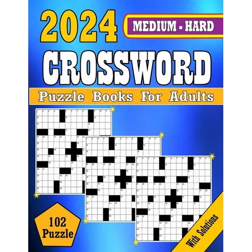 2024 Medium to Hard Crossword Puzzle Books For Adults: Medium to Hard Crossword puzzles Books For Adult, Seniors Men And Women Medium Level Puzzles Wi