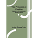 The Prisoner at the Bar: Sidelights on the Administration of Criminal Justice