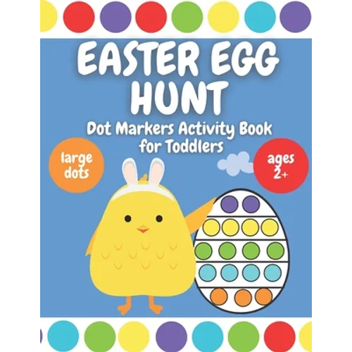 Easter Egg Hunt - Dot Markers Activity Book for Toddlers: Ages 2 Plus - Large Circles - Over 30 Easter Eggs Coloring Pages