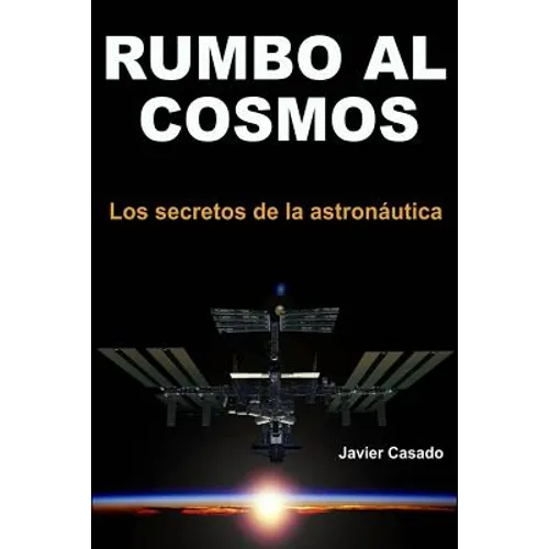 Rumbo al Cosmos: Los secretos de la astronáutica