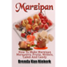 Marzipan: How To Make Marzipan Marquetry, Fruits, Models, Cakes And Candy