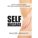 Self-Massage: How to Relieve Stress with Self-Massaging Techniques