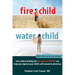 Fire Child, Water Child: How Understanding the Five Types of ADHD Can Help You Improve Your Child's Self-Esteem & Attention