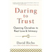 Daring to Trust: Opening Ourselves to Real Love and Intimacy