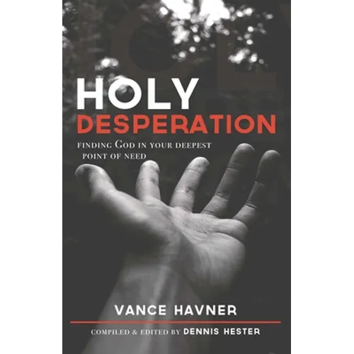 Holy Desperation: Finding God in Your Deepest Point of Need