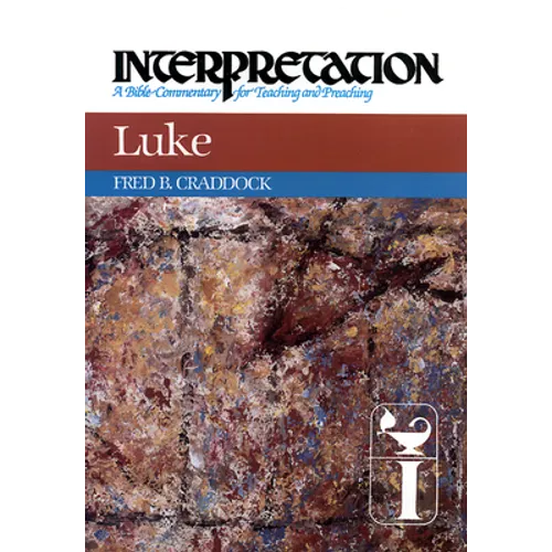Luke: Interpretation: A Bible Commentary for Teaching and Preaching