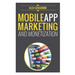 Mobile App Marketing And Monetization: How To Promote Mobile Apps Like A Pro: Learn to promote and monetize your Android or iPhone app. Get hundreds o