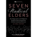 Seven Radical Elders: How Refugees from a Civil-Rights-Era Storefront Church Energized the Christian Community Movement, an Oral History