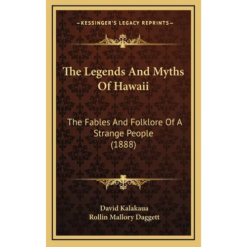 The Legends And Myths Of Hawaii: The Fables And Folklore Of A Strange People (1888)