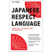 Japanese Respect Language: When, Why, and How to Use It Successfully: Learn Japanese Grammar, Vocabulary & Polite Phrases with This User-Friendly Guid