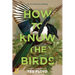 How to Know the Birds: The Art and Adventure of Birding