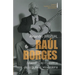 Raúl Borges. Maestro de maestros de la guitarra venezolana: Ensayo biográfico
