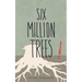 Six Million Trees