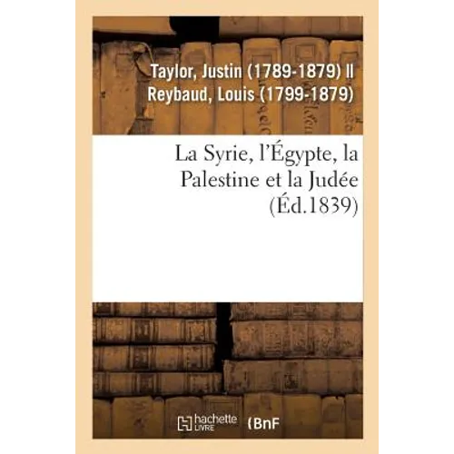 La Syrie, l'Égypte, la Palestine et la Judée: considérées sous leur aspect historique, archéologique, descriptif et pittoresque