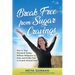 Break Free from Sugar Cravings: How to Stop Emotional Eating Without Willpower or Diets and Finally Feel in Control Around Food