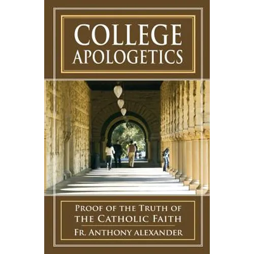 College Apologetics: Proof of the Truth of the Catholic Faith