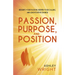 Passion, Purpose, and Position: Reignite Your Passion, Deepen Your Calling, and Lead Positive Change