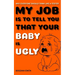 My Job Is to Tell You That Your Baby Is Ugly: Why Everyone Should Think Like a Tester