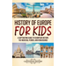 History of Europe for Kids: A Captivating Guide to European History, the Medieval Period, and Renaissance