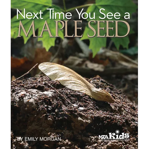 Next Time You See a Maple Seed: Using Children's Books to Guide Inquiry, 3-6