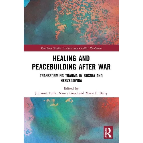 Healing and Peacebuilding After War: Transforming Trauma in Bosnia and Herzegovina