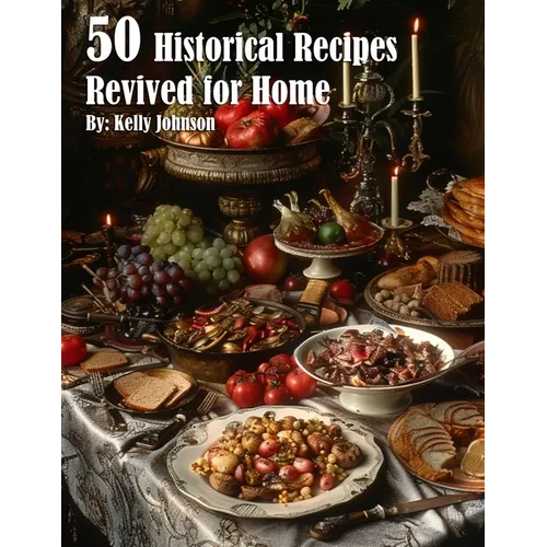 50 Historical Recipes Revived for Home