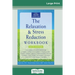The Relaxation & Stress Reduction Workbook: Sixth Edition (16pt Large Print Edition)
