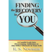 Finding the Recovery in You: A Candid Look Into Overcoming Addiction or Any Other Obstacle in Your Life