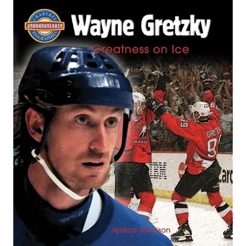 Wayne Gretzky: Greatness on Ice