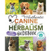 The Authentic Canine Herbalism Guidebook: Safe & Natural Herbal Treatments For Dogs to Detox, Boost Immunity, Prevent & Heal Common Ailments Creating
