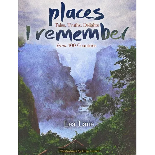 Places I Remember: Tales, Truths, Delights from 100 Countries